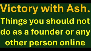 #victorywithash Things You Should Not do as a founder.