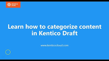 Learn how to categorize content in Kentico Draft