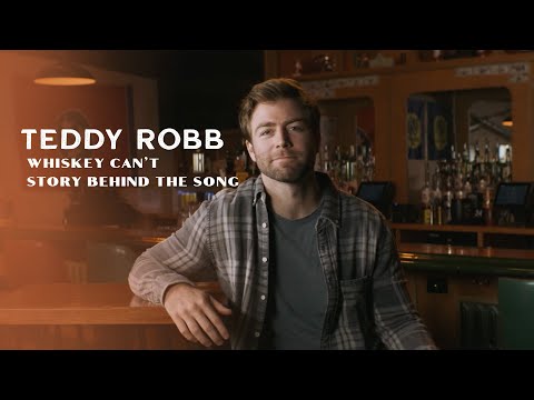 Teddy Robb - Whiskey Can't (Story Behind the Song)