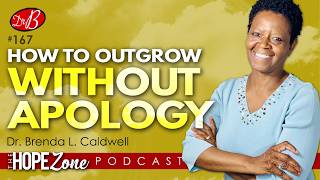 How to Outgrow Without Apology | The Hope Zone w/ Dr. B Podcast - Ep 167