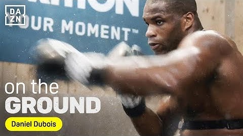 Daniel Dubois wants revenge! DAZN On the Ground