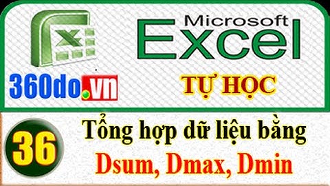 Tự học Excel hiệu quả nhất: Các hàm thống kê, tổng hợp Dsum, Dmax, Dmin, Dcount... (bài 36)