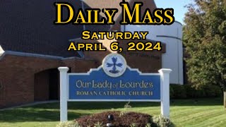 Daily Mass - Saturday, April 6, 2024 - Fr. Andiy Egargo, Our Lady of Lourdes Church.