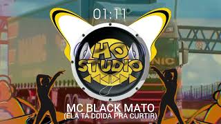 MC BLACK MATO - ELA TÁ DOIDA PRA CURTI (Blackson Music) {HO REGGAE}
