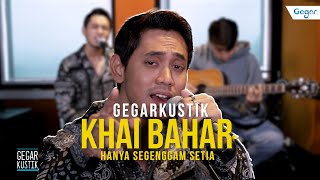 #GEGARKustik : Hanya Segenggam Setia Khai Bahar