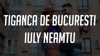 IULY NEAMTU - TIGANCA DE BUCURESTI | Manele Cu Versuri