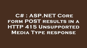 C# : ASP.NET Core form POST results in a HTTP 415 Unsupported Media Type response