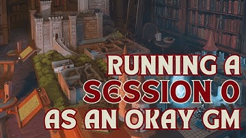 Running Session 0 - How to be an Okay GM | D&D DM Advice