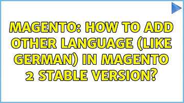 Magento: How to add other language (like German) in Magento 2 stable version? (3 Solutions!!)