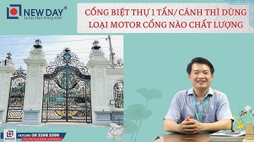 Loại motor cổng tốt cho cổng tự động Bình Dương nặng 1 tấn/ cánh ? [cổng tự động New Day|0833983399