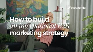Information How to Build an International B2B Marketing Strategy That Actually Works | Exponential B2B Agency Update