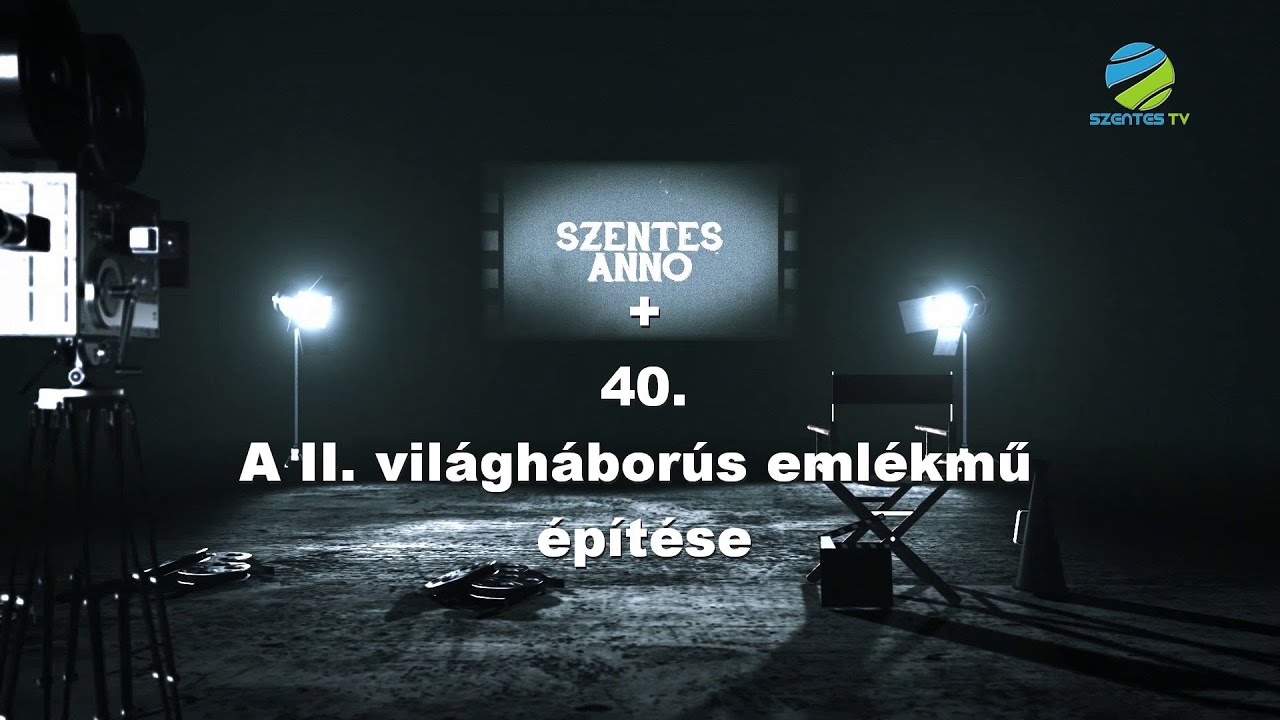 Szentes Anno+ 40. adás - A II. világháborús emlékm? építése