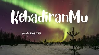 LIRIK LAGU '' KEHADIRANMU '' | COVER AKUSTIK - TAMI AULIA