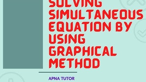 SOLUTION OF SIMULTANEOUS  EQUATION BY USING GRAPHICAL  METHOD