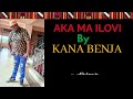 AKA MA ILOVI BY KANA BENJA AKA MA ILOVI BY KANA BENJA