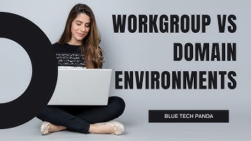 What is the different between Workgroup vs Domain Environments