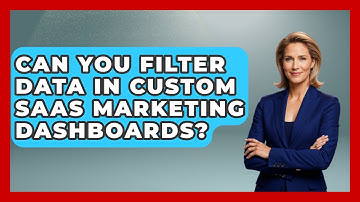 Can You Filter Data In Custom SaaS Marketing Dashboards? - Saas Marketing Wizards