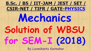 2018- Physics (Mechanics) of WB State University (SEM-I) solution by Laxmikanta sir