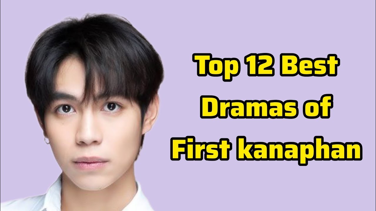 Top 12 Best Dramas of First kanaphan puitrakul 2023_2024 | Dramovia