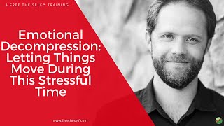 Emotional Decompression: Letting Things Move During This Stressful Time