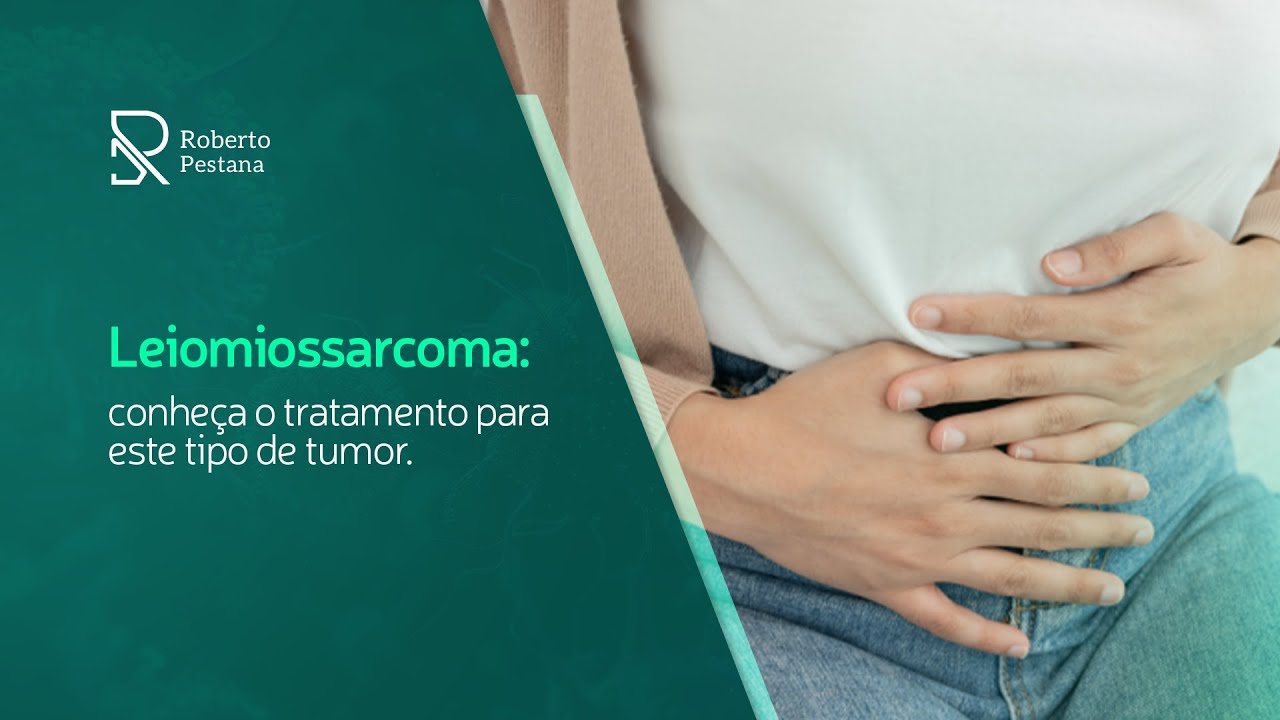 Leiomiossarcoma: conheça o tratamento para este tipo de tumor.