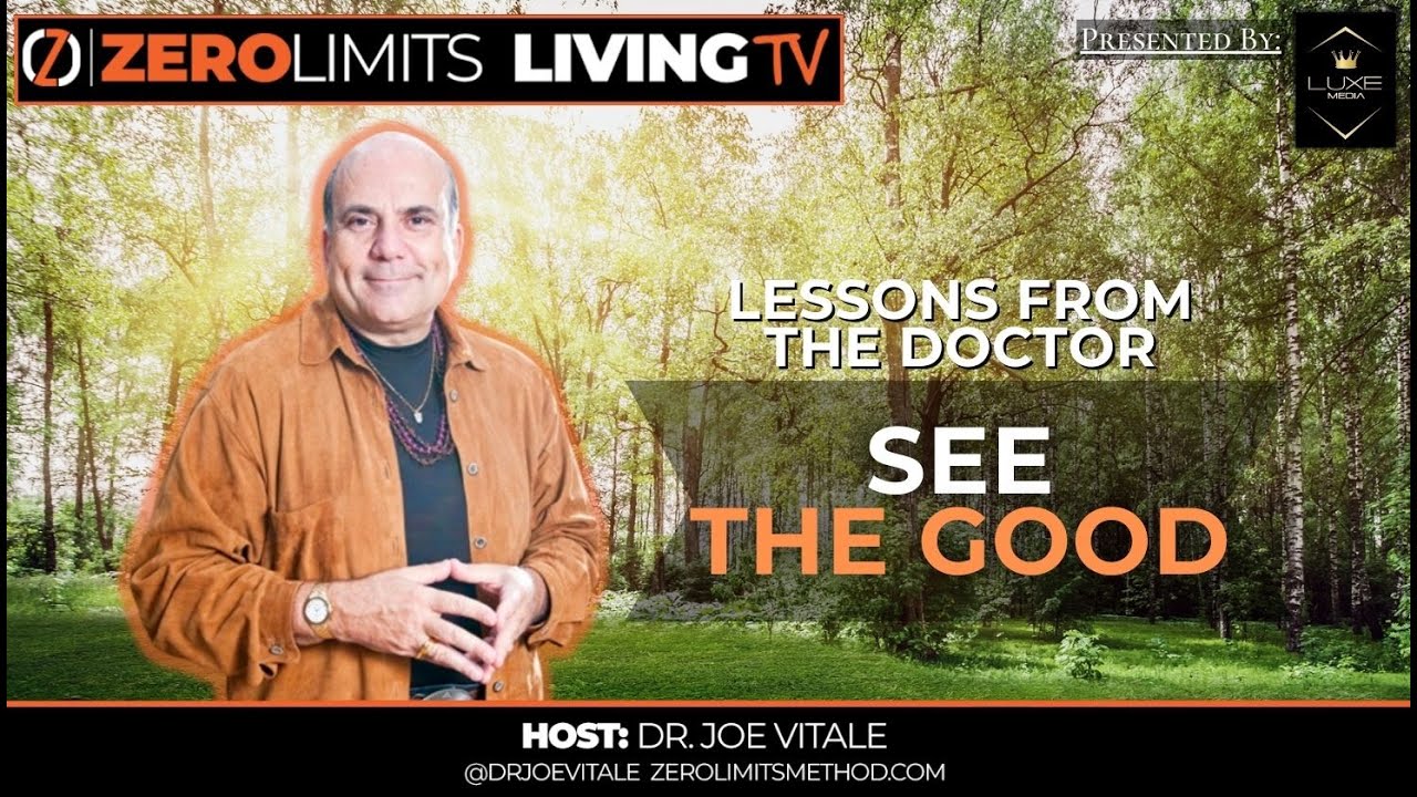 Zero Limits Living Ep. 106: Lesson from the Doctor: See The Good - YouTube