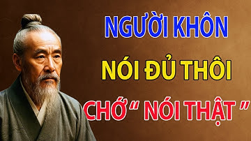 CỔ NHÂN DẠY: NGƯỜI KHÔN không bao giờ NÓI THẬT - Chỉ nói NHỮNG ĐIỀU CẦN NÓI | HỌC ĐẠO SỐNG AN