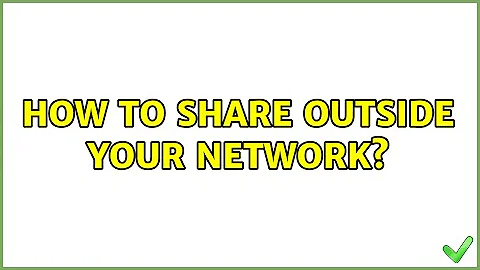 How to share outside your network? (5 Solutions!!)