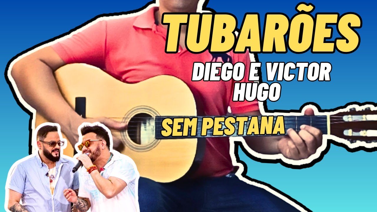 Como Tocar TUBARÕES Diego e Victor Hugo no Violão Simplificada Sem Pestana