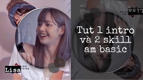 [Tutorial #15] Tut 1 intro và 2 skill am basic xinh xĩu✨|| Yangg