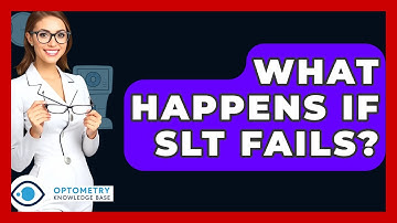 What Happens If SLT Fails? - Optometry Knowledge Base
