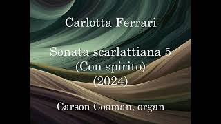 Carlotta Ferrari — Sonata scarlattiana 5 (Con spirito) (2024) for organ