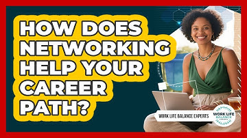 How Does Networking Help Your Career Path? - Work Life Balance Experts