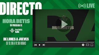 🚨 DIRECTO | 'Hora Betis' 📻💚 | Real Betis RADIO