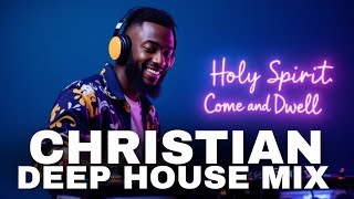 christian Deep House Mix 2025  Uplifting Gospel Edm Worship Beats For Faith  Revival