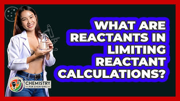 What Are Reactants In Limiting Reactant Calculations? - Chemistry For Everyone