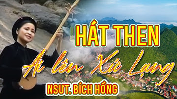 Hát then: Ai lên Xứ Lạng - Thể hiện: NSƯT.Bích Hồng - Đặt lời: Hoa Cương