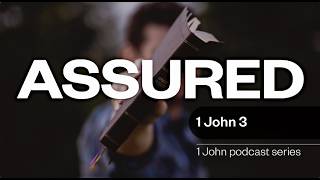 1 John 3 – ASSURED Episode 5