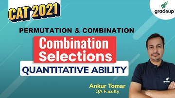 Combination - Selection | Permutation & Combination | Quantitative Ability | CAT 2021 | Gradeup