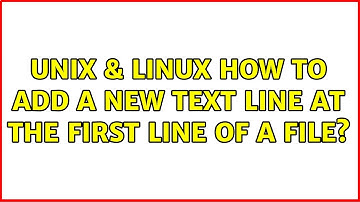 Unix & Linux: How to add a new text line at the first line of a file? (4 Solutions!!)