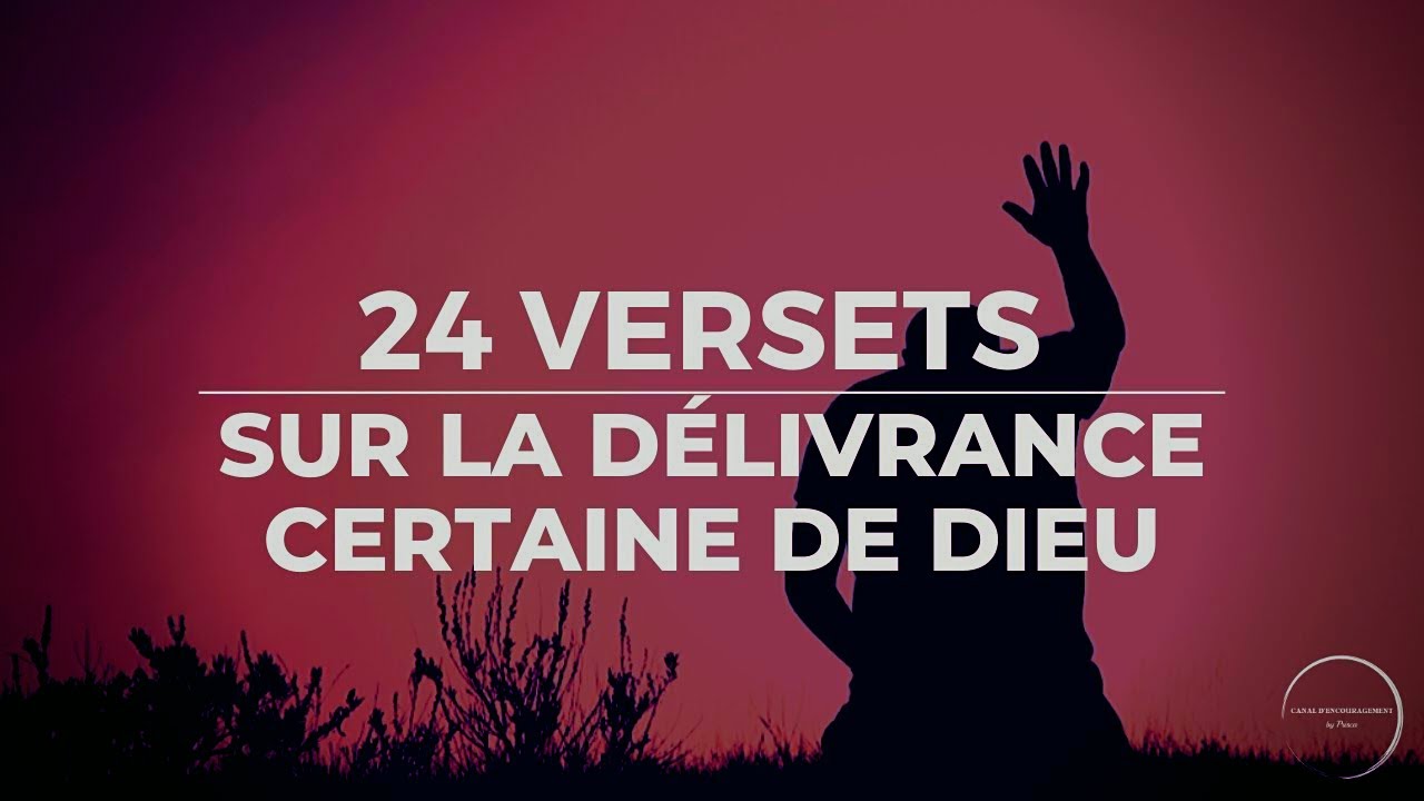 24 VERSETS SUR LA DELIVRANCE CERTAINE DE DIEU IL TE DELIVRE Canal d