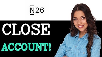 How To Close N26 Account (2025)