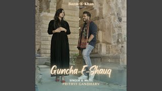 Guncha-E-Shauq - Prithvi gandharv