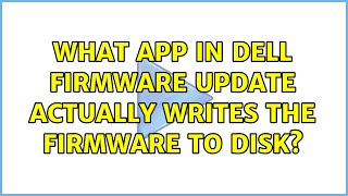 What app in Dell firmware update actually writes the firmware to disk? (3 Solutions!!) screenshot 5