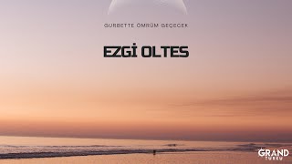 Ezgi Oltes - Gurbette Ömrüm Geçecek  Resimi