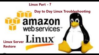2023 12 07 Linux Session-5 - Linux Day to Day Troubleshooting # How to restore Linux server # AWS