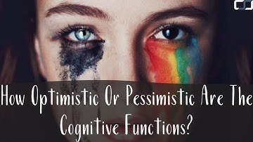 How Optimistic Or Pessimistic Are The Cognitive Functions? | Four Sides of the Mind | CS Joseph