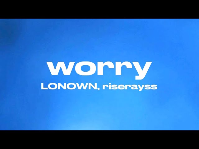 worry (ultra slowed) - LONOWN, riserayss (Lyrics)