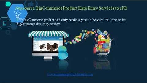 Outsource Bigcommerce Product Data Entry Services - Ecommerce product Data Entry