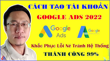 Cách Tạo Tài Khoản Google Ads Mới Nhất Thành Công 99% - Khắc Phục Lỗi Tránh Né Hệ Thống